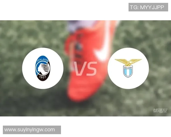 亚特兰大主场迎战拉齐奥两队状态分析及赛前预测